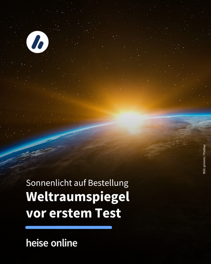 Das Bild zeigt eine aufgehende Sonne aus der Sicht des Erdorbits. Im Bild steht: "Sonnenlicht auf Bestellung Weltraumspiegel vor erstem Test"